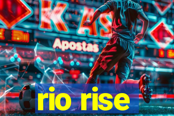 rio rise